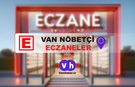 Van'da 4 Haziran nöbetçi eczaneler belli oldu