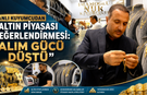Vanlı kuyumcudan altın piyasası değerlendirmesi: “Alım gücü düştü”