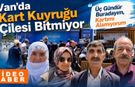 Van’da kart kuyruğu çilesi: "Üç gündür sıradayım, kartımı alamıyorum”