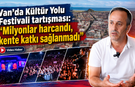 Van’da Kültür Yolu Festivali tartışması: “Milyonlar harcandı, kente katkı sağlanmadı”
