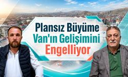 Plansız büyüme Van'ın gelişimini engelliyor