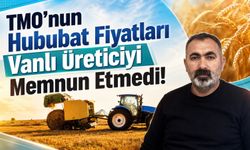 TMO’nun hububat fiyatları Vanlı üreticiyi memnun etmedi