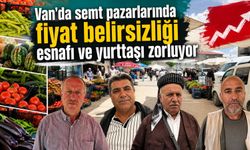 Van’da semt pazarlarında fiyat belirsizliği esnafı ve yurttaşı zorluyor