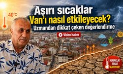 Aşırı sıcaklar Van’ı nasıl etkileyecek? Uzmandan dikkat çeken değerlendirme