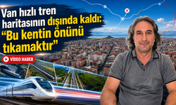 Van hızlı tren haritasının dışında kaldı: “Bu kentin önünü tıkamaktır”
