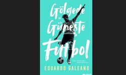Geceye film önerisi | Galeano'nun efsane kitabı "Gölgede ve Güneşte Futbol"