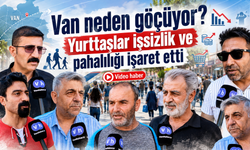 Van neden göçüyor? Yurttaşlar işsizlik ve pahalılığı işaret etti