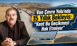 Van Çevre Yolu’nda 15 yıllık bekleyiş: “Kent bu gecikmeyi hak etmiyor"