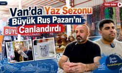Van’da yaz sezonu Büyük Rus Pazarı’nı canlandırdı