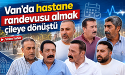 Van’da hastane randevusu almak çileye dönüştü