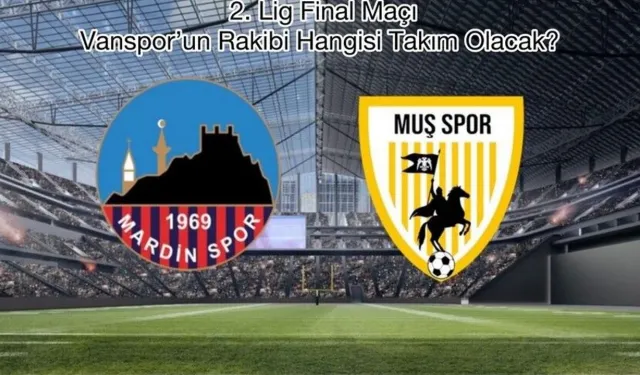 Bölgenin dev finali: Muş ile Mardin 1. Lig için karşı karşıya