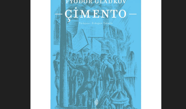 Geceye kitap önerisi | Fyodor Gladkov: Çimento