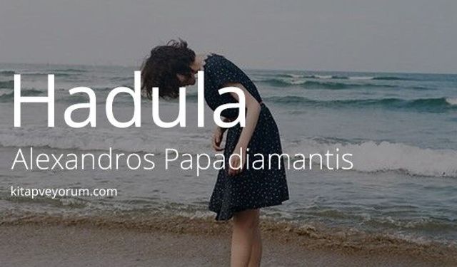 Geceye kitap önerisi: Modern Yunan edebiyatının klasiği “Hadula”
