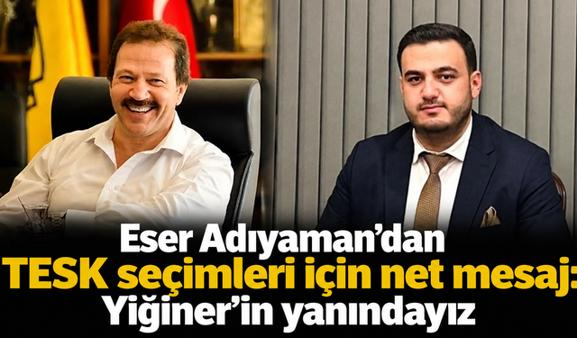 Eser Adıyaman’dan TESK seçimleri için net mesaj: Yiğiner’in yanındayız