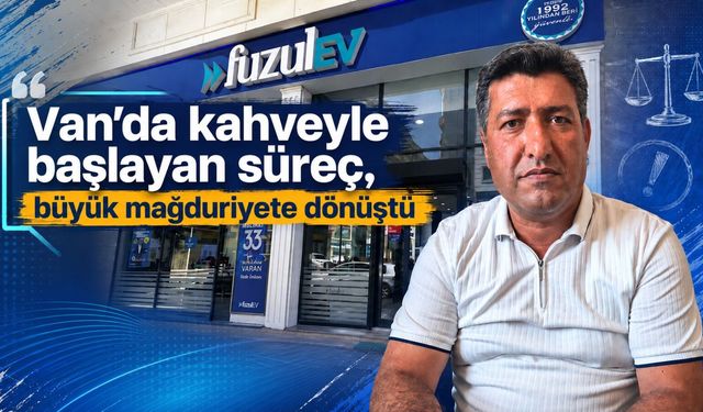 Van’da kahveyle başlayan süreç, büyük mağduriyete dönüştü
