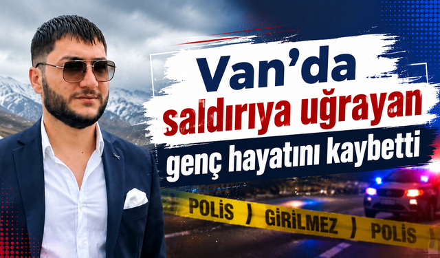 Van'da bıçaklı saldırı: Ağır yaralanan Savaş Aydın yaşamını yitirdi