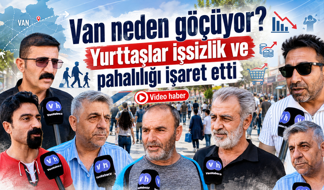 Van neden göçüyor? Yurttaşlar işsizlik ve pahalılığı işaret etti