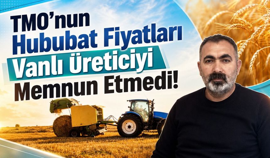 TMO’nun hububat fiyatları Vanlı üreticiyi memnun etmedi