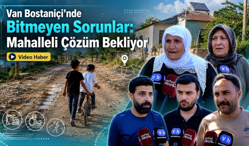 Van’ın göbeğinde unutulmuş bir mahallede yaşam mücadelesi