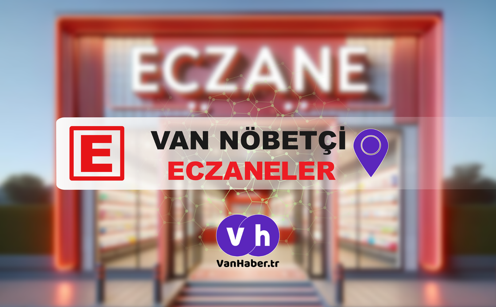 Van'da nöbetçi eczaneler belli oldu
