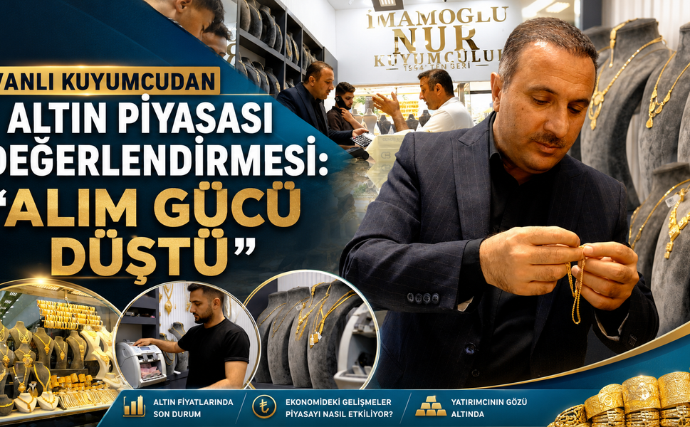 Vanlı kuyumcudan altın piyasası değerlendirmesi: “Alım gücü düştü”