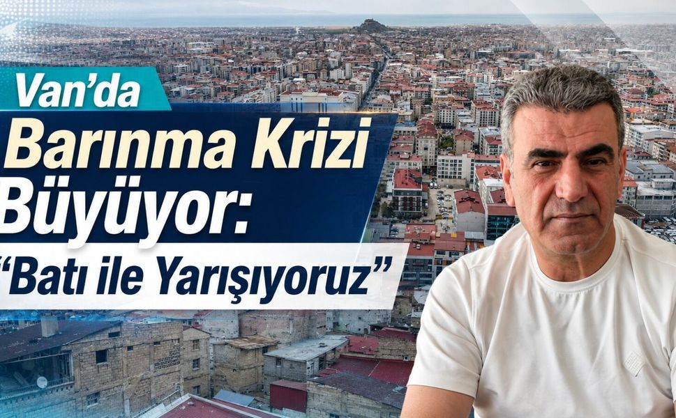 Van’da barınma krizi büyüyor: “Batı’yla yarışıyoruz”