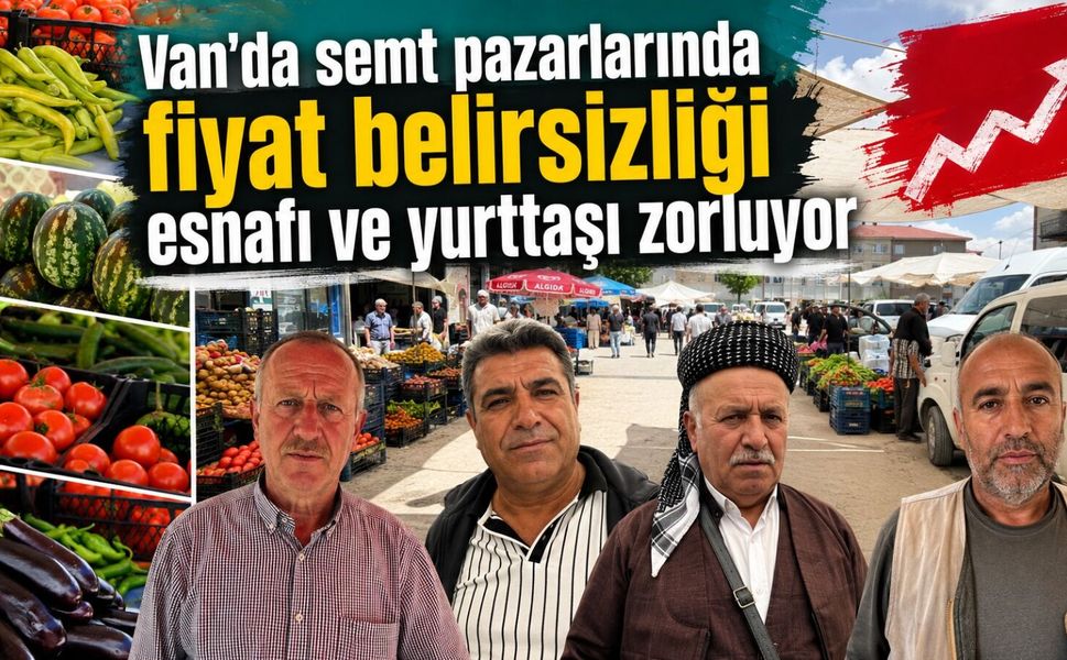 Van’da semt pazarlarında fiyat belirsizliği esnafı ve yurttaşı zorluyor