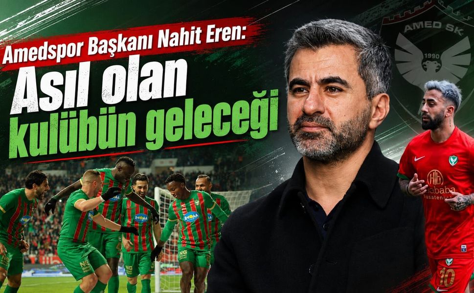Amedspor Başkanı Nahit Eren: Asıl olan kulübün geleceği