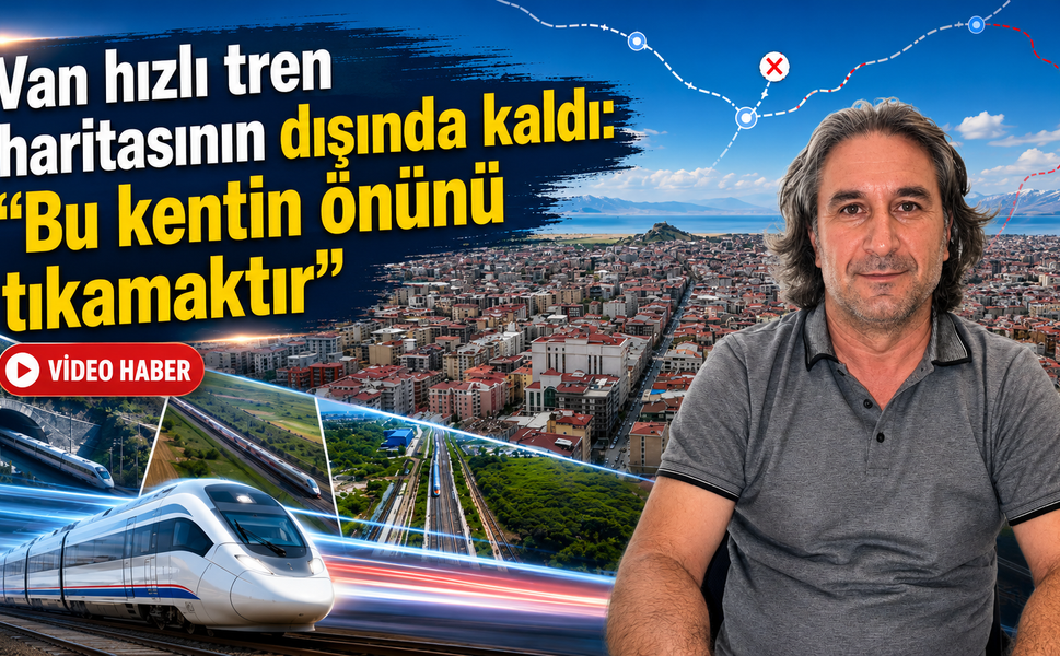 Van hızlı tren haritasının dışında kaldı: “Bu kentin önünü tıkamaktır”