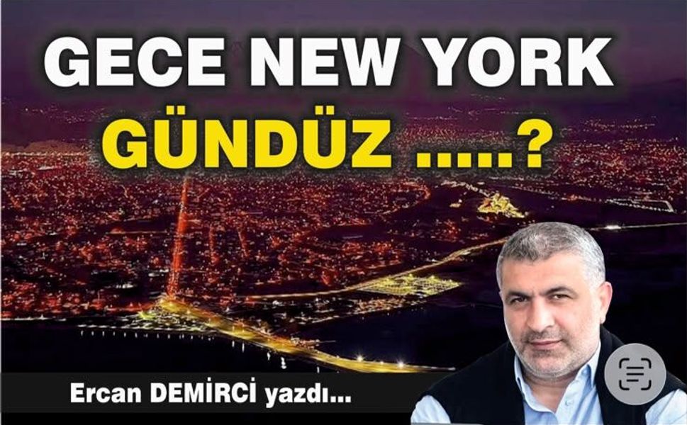 Ercan Demirci yazdı: Gece New york, gündüz ….?