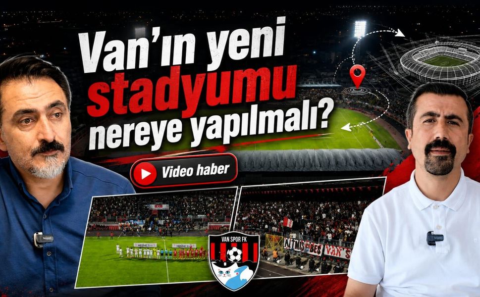 Van’ın yeni stadyumu nereye yapılmalı?