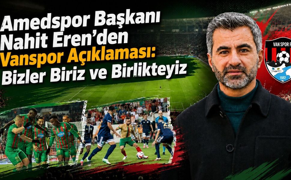 Amedspor Başkanı Nahit Eren’den Vanspor açıklaması: Bizler biriz ve birlikteyiz