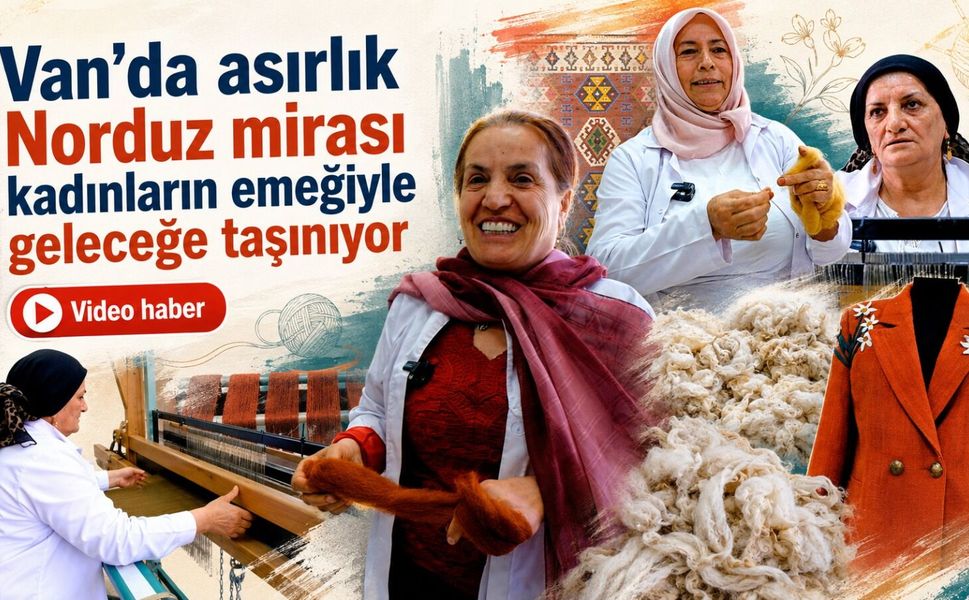 Van’da asırlık Norduz mirası kadınların emeğiyle geleceğe taşınıyor