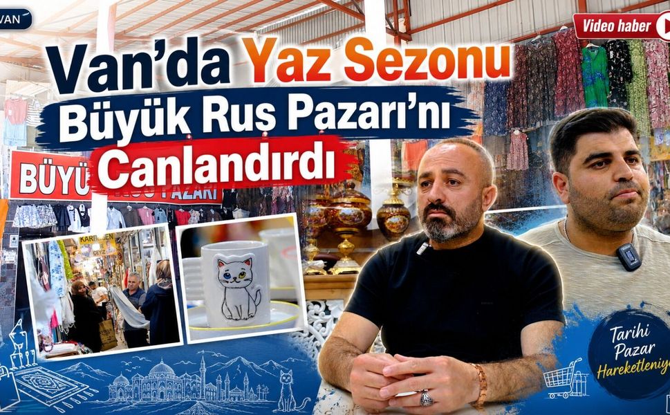 Van’da yaz sezonu Büyük Rus Pazarı’nı canlandırdı