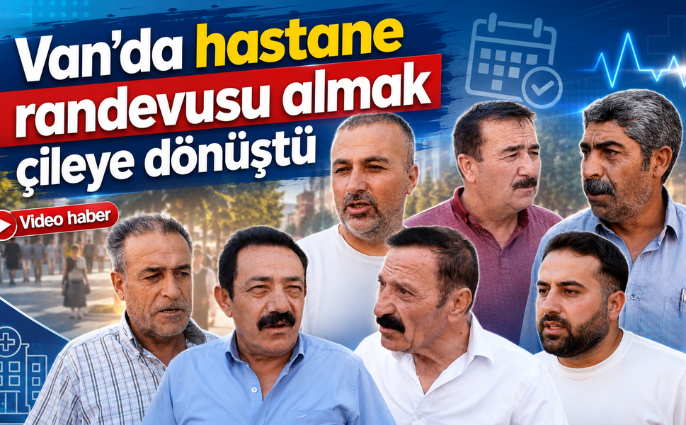 Van’da hastane randevusu almak çileye dönüştü